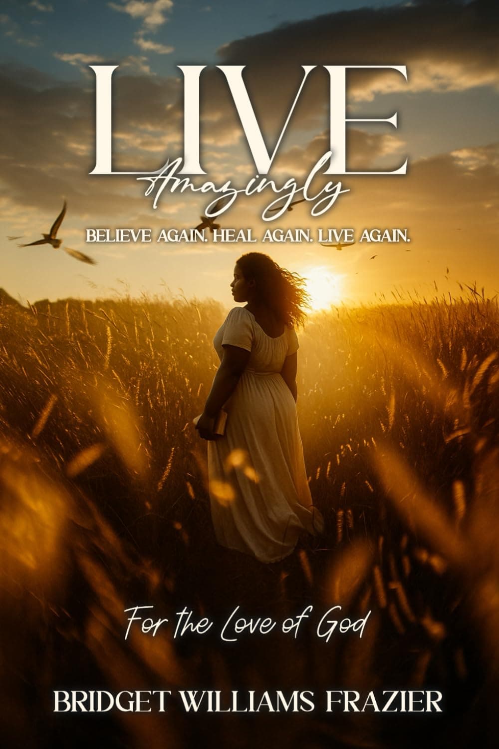 Cover of Live Amazingly: Believe Again, Heal Again, Live Again